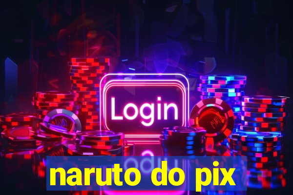 naruto do pix